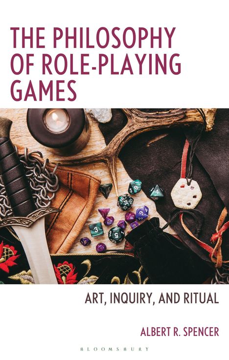 "THE PHILOSOPHY OF ROLE-PLAYING GAMES" und "ART, INQUIRY, AND RITUAL" von Albert R. Spencer; Dolche, Würfel, Kerzen.