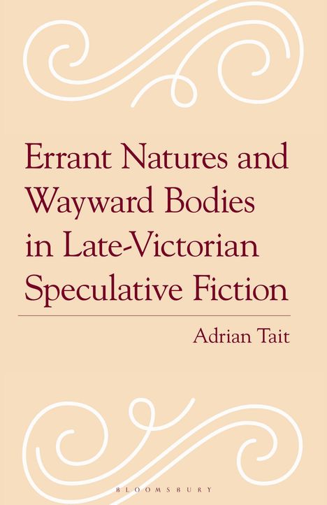 "Errant Natures and Wayward Bodies in Late-Victorian Speculative Fiction" von Adrian Tait, mit verzierten weißen Schnörkeln.