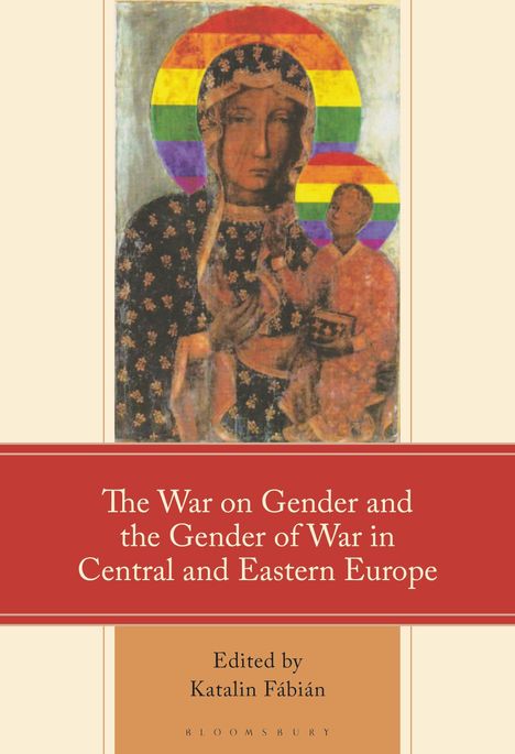 "The War on Gender and the Gender of War in Central and Eastern Europe. Edited by Katalin Fábián." Gemälde mit Regenbogen-Hintergrund.