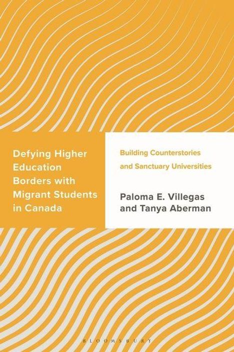 "Defying Higher Education Borders with Migrant Students in Canada. Building Counterstories and Sanctuary Universities. Paloma E. Villegas and Tanya Aberman." Wellenförmige Linien in Weiß und Orange als Hintergrundmuster.