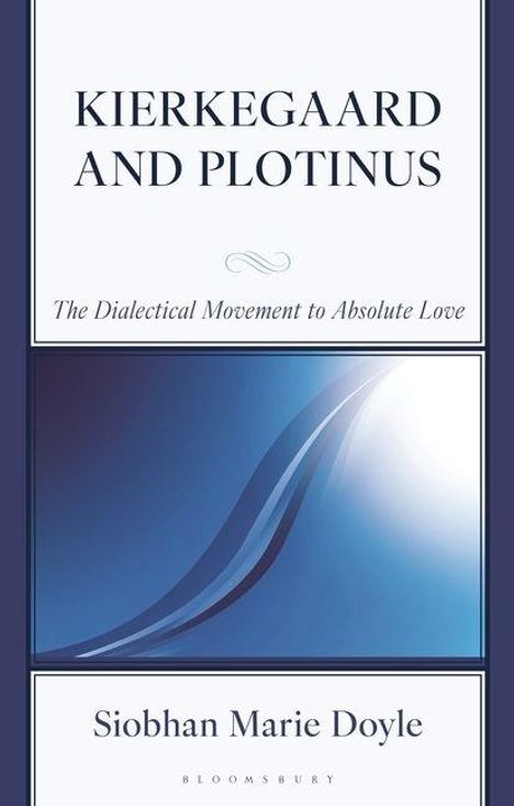 „Kierkegaard and Plotinus: The Dialectical Movement to Absolute Love“, Autor Siobhan Marie Doyle, abstraktes Design.