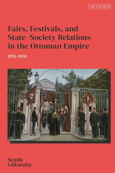 „Fairs, Festivals, and State–Society Relations in the Ottoman Empire 1876–1908“ von Semih Gökatay. Illustration eines osmanischen Ereignisses.