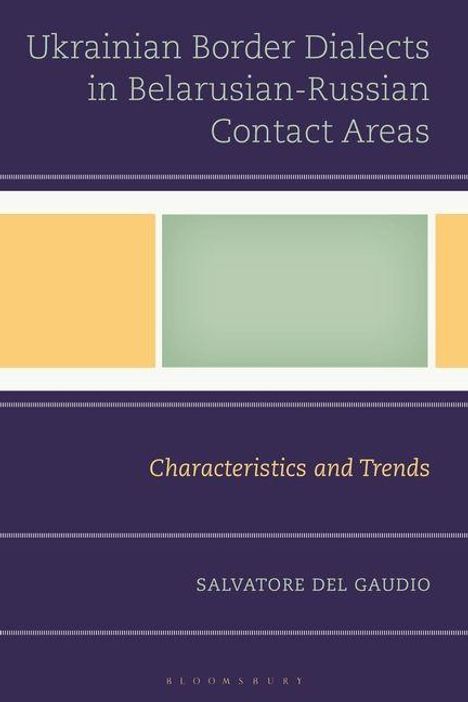 "Ukrainian Border Dialects in Belarusian-Russian Contact Areas. Characteristics and Trends. Salvatore Del Gaudio."