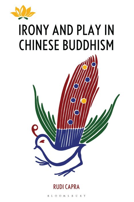 "IRONY AND PLAY IN CHINESE BUDDHISM" von Rudi Capra. Illustration eines stilisierten Vogels mit buntem Federkleid.