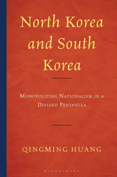 Titel: "North Korea and South Korea". Untertitel: "Monopolizing Nationalism in a Divided Peninsula". Autor: Qingming Huang.