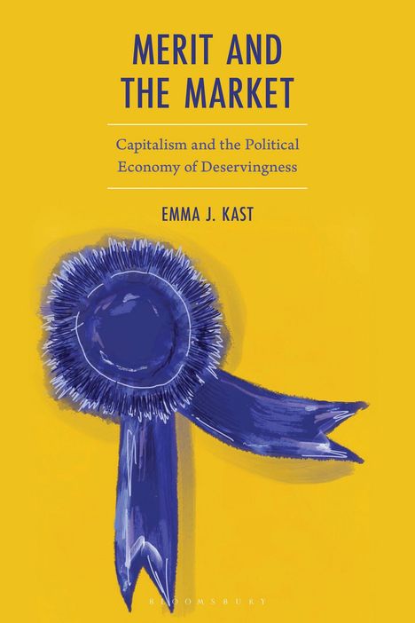 Text: "Merit and the Market", "Capitalism and the Political Economy of Deservingness", "Emma J. Kast". Illustration: Blaue Schleife.