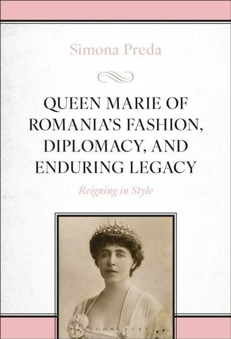 Simona Preda, "Queen Marie of Romania's Fashion, Diplomacy, and Enduring Legacy", "Reigning in Style". Foto einer Frau.