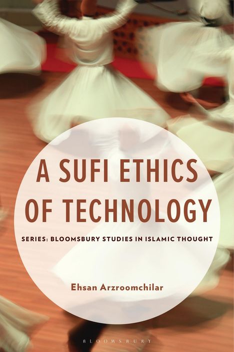 Titel: "A Sufi Ethics of Technology" von Ehsan Arzroomchilar. Tänzer in weißen Gewändern rotieren im Hintergrund.