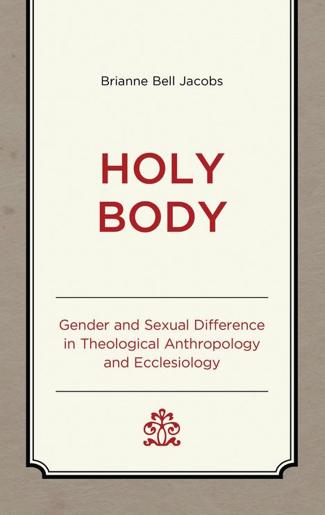 Brianne Bell Jacobs, „HOLY BODY“. Untertitel: Gender and Sexual Difference in Theological Anthropology and Ecclesiology.