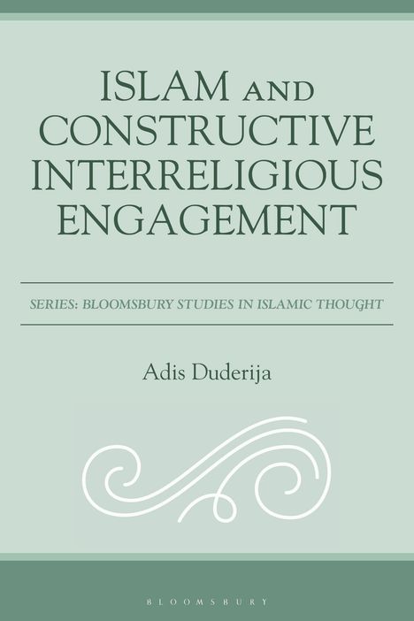 Text: "Islam and Constructive Interreligious Engagement." Serie: "Bloomsbury Studies in Islamic Thought." Von Adis Duderija. Ornament unten.