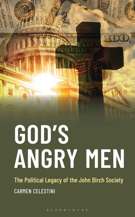 „GOD'S ANGRY MEN“ steht groß auf einem Cover. Darunter: „The Political Legacy of the John Birch Society.“ Drapierte Dollars, US-Kapitol.