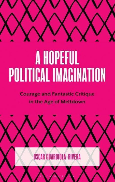 Text: "A Hopeful Political Imagination", "Courage and Fantastic Critique in the Age of Meltdown", Oscar Guardiola-Rivera. Pink Rautenmuster.