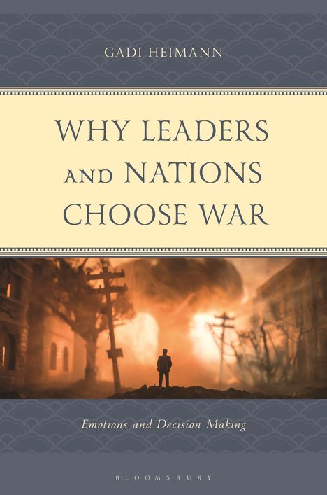 Text: "WHY LEADERS AND NATIONS CHOOSE WAR" und "Emotions and Decision Making". Illustration: Mensch vor Flammen und Gebäuden.
