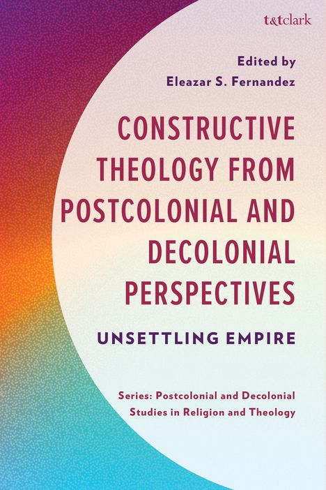 Titel: "Constructive Theology from Postcolonial and Decolonial Perspectives: Unsettling Empire," von Eleazar S. Fernandez. Bunter Hintergrund.