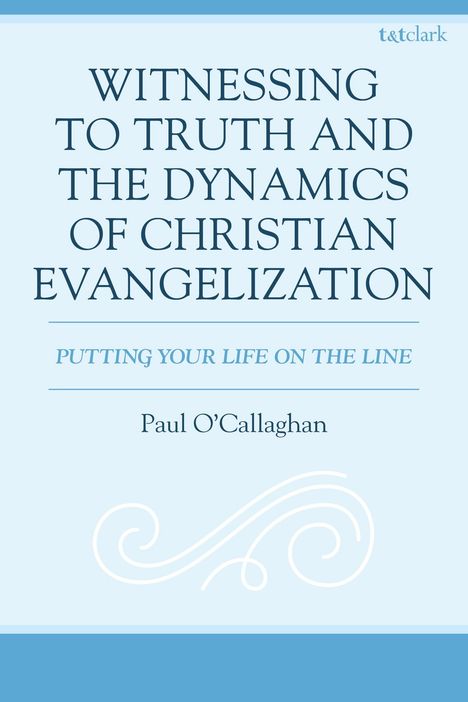 Paul O'Callaghan: Witnessing to Truth and the Dynamics of Christian Evangelization, Buch