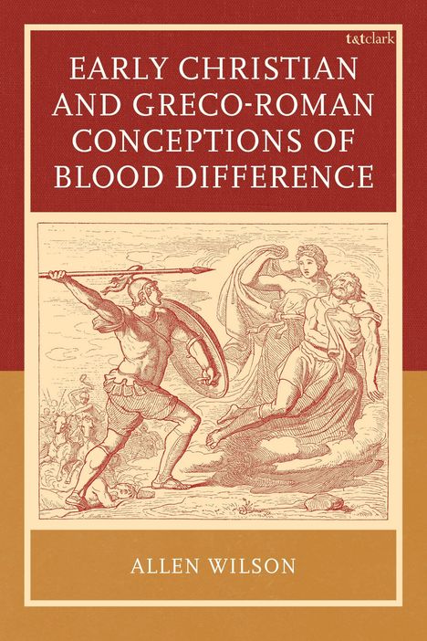 Titel: Early Christian and Greco-Roman Conceptions of Blood Difference. Autor: Allen Wilson. Illustration: römische Krieger.