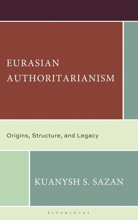 Text: "Eurasian Authoritarianism: Origins, Structure, and Legacy" von Kuanysh S. Sazan. Farbige, geometrische Aufteilung.