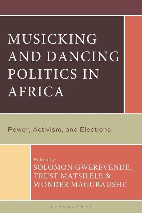 "Musicking and Dancing Politics in Africa: Power, Activism, and Elections. Edited by Solomon Gwerevenda, Trust Matsilele & Wonder Maguraushe."