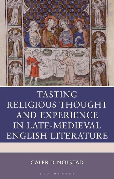 Titel: "Tasting Religious Thought and Experience in Late-Medieval English Literature". Autor: Caleb D. Molstad. Illustration: Mittelalterliche Personen.