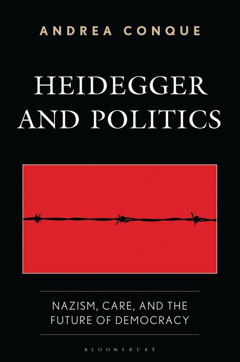 "Andrea Conque, Heidegger and Politics, Nazism, Care, and the Future of Democracy." Schwarzer Hintergrund, roter Balken mit Stacheldraht.