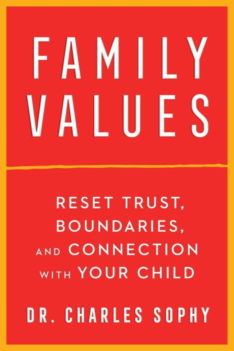 Charles Sophy: Family Values: Reset Trust, Boundaries, and Connection with Your Child, Buch