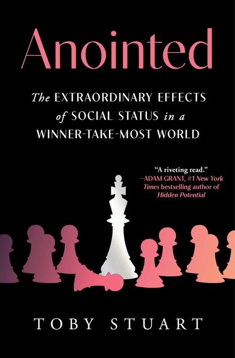 "Anointed: The extraordinary effects of social status in a winner-take-most world. Toby Stuart." Schachfiguren-Illustration.