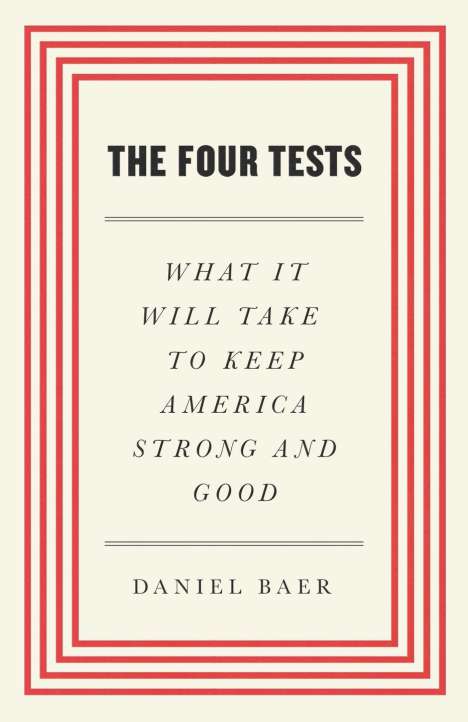 Daniel Baer: The Four Tests: What It Will Take to Keep America Strong and Good, Buch