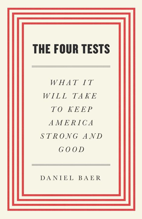 Daniel Baer: The Four Tests: What It Will Take to Keep America Strong and Good, Buch