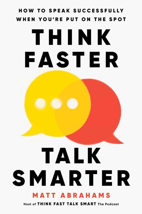 Matt Abrahams: Abrahams, M: Think Faster, Talk Smarter, Buch