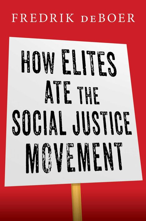 Fredrik DeBoer: How Elites Ate the Social Justice Movement, Buch