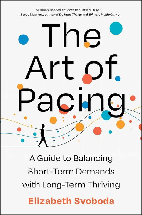 „The Art of Pacing: A Guide to Balancing Short-Term Demands with Long-Term Thriving“ von Elizabeth Svoboda. Bunte Punkte.