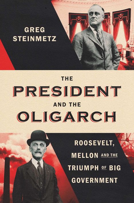 Titel: The President and the Oligarch. Roosevelt, Mellon and the Triumph of Big Government. Zwei Männer, Retro-Stil.