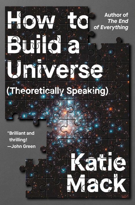 „How to Build a Universe (Theoretically Speaking)“, Katie Mack, „Brilliant and thrilling! —John Green“, Puzzle mit Weltraumbild.
