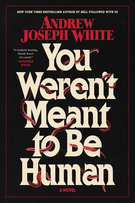 Der Text lautet: "ANDREW JOSEPH WHITE, You Weren't Meant to Be Human, A NOVEL". Rote Würmer schlängeln sich durch die Buchstaben.