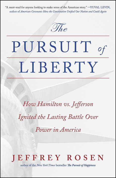 "The Pursuit of Liberty: How Hamilton vs. Jefferson Ignited the Lasting Battle Over Power in America" von Jeffrey Rosen. Im Hintergrund die Freiheitsstatue.