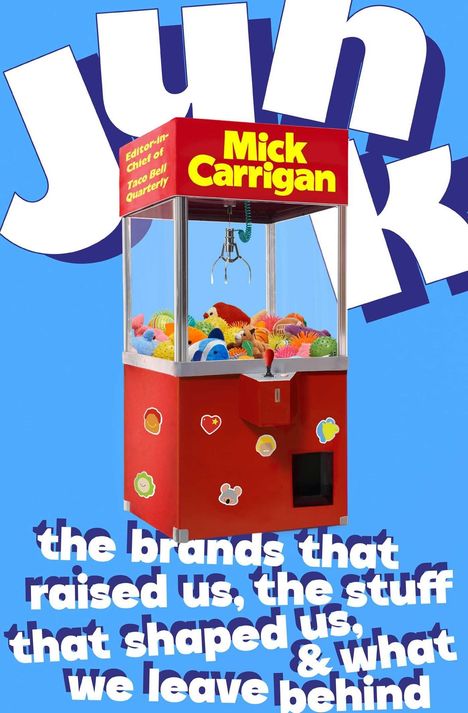 Text: „Mick Carrigan“, „Editor-in-Chief of Taco Bell Quarterly“, „the brands that raised us, the stuff that shaped us & what we leave behind“. Zu sehen ist eine rote Greifautomaten-Illustration mit bunten Spielsachen.