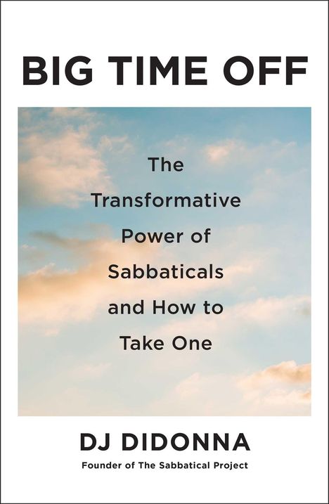 Titel: "BIG TIME OFF". Untertitel: "The Transformative Power of Sabbaticals and How to Take One". Autor: DJ Didonna. Hintergrund: Himmel mit Wolken.