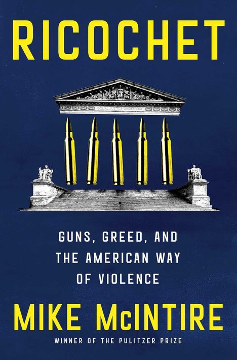 Text: "RICOCHET. Guns, Greed, and the American Way of Violence. Mike McIntire." Architektur mit Patronen.