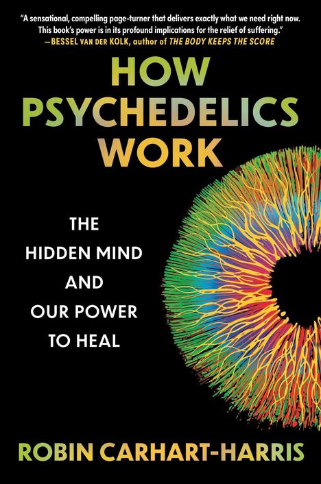 Titel: "How Psychedelics Work". Untertitel: "The Hidden Mind and Our Power to Heal". Bunte, augenähnliche Grafik.