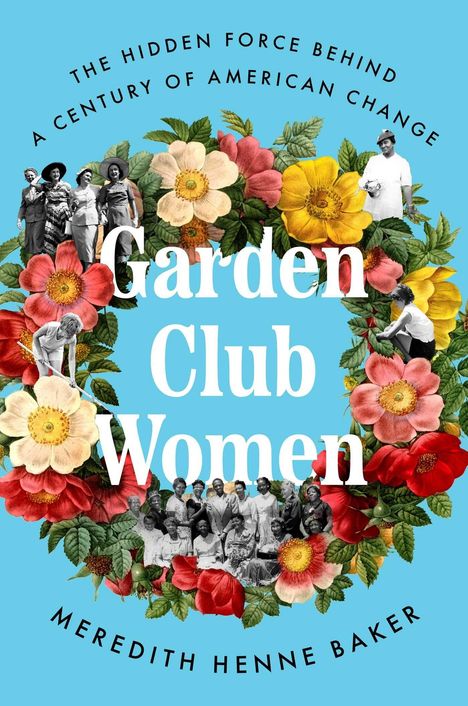 „The Hidden Force Behind a Century of American Change“, „Garden Club Women“. Blumen umrahmen historische Fotos.
