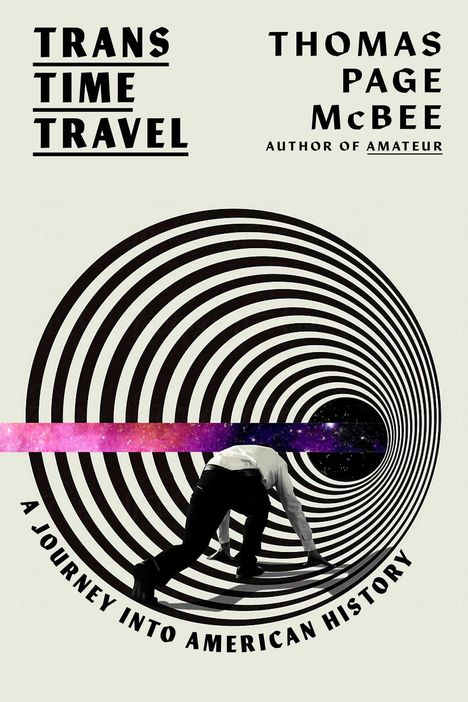 "TRANS TIME TRAVEL", "THOMAS PAGE McBEE", "A JOURNEY INTO AMERICAN HISTORY". Person kriecht in hypnotische Spirale.