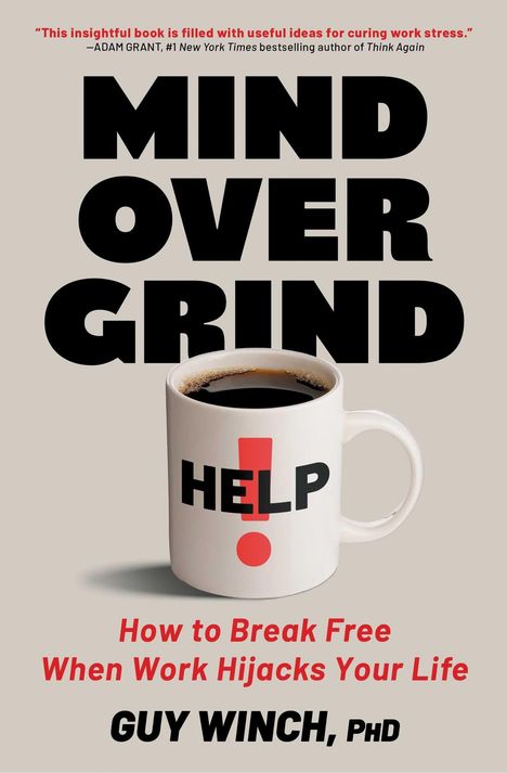 „MIND OVER GRIND“, Tasse mit „HELP!“, „How to Break Free When Work Hijacks Your Life“ von GUY WINCH, PhD.