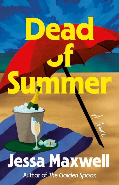 Texte: "Dead of Summer", "A Novel", "Jessa Maxwell", "Author of The Golden Spoon". Strand mit Schirm, Eimer, Glas.
