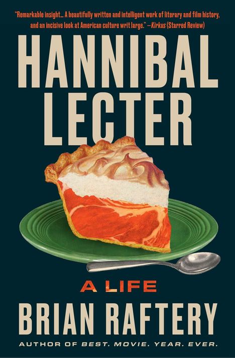 Titel: "HANNIBAL LECTER A LIFE" von Brian Raftery. Illustration einer Torte auf grünem Teller mit Besteck.