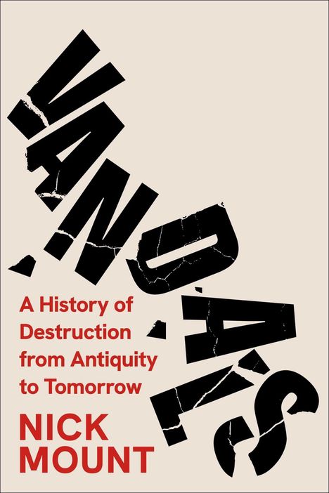 Text: „VANDALS: A History of Destruction from Antiquity to Tomorrow“ von Nick Mount. Schwarze, zersplitterte Buchstaben.