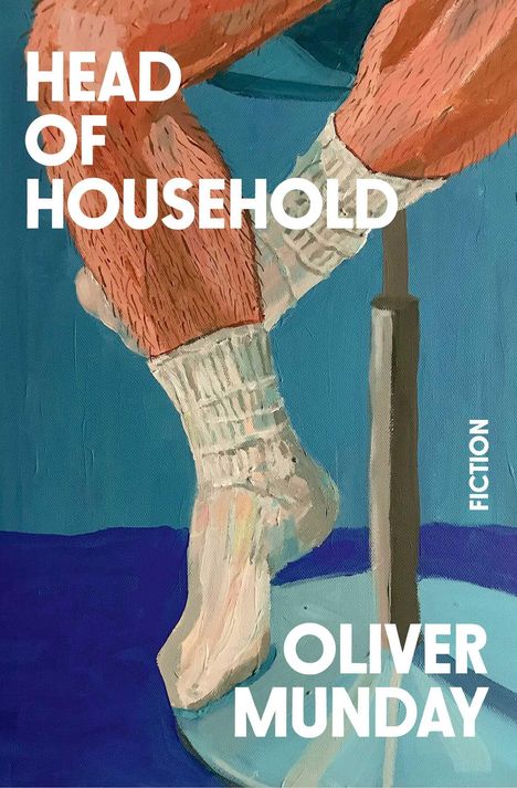 Text: "HEAD OF HOUSEHOLD", "OLIVER MUNDAY", "FICTION". Illustration: Beine in weißen Socken auf einem Stuhl.