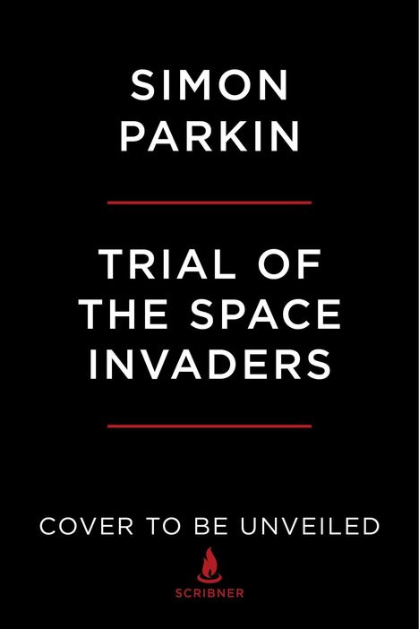 Text: "Simon Parkin", "Trial of the Space Invaders", "Cover to be unveiled", "Scribner". Schwarzer Hintergrund, rote Linien.