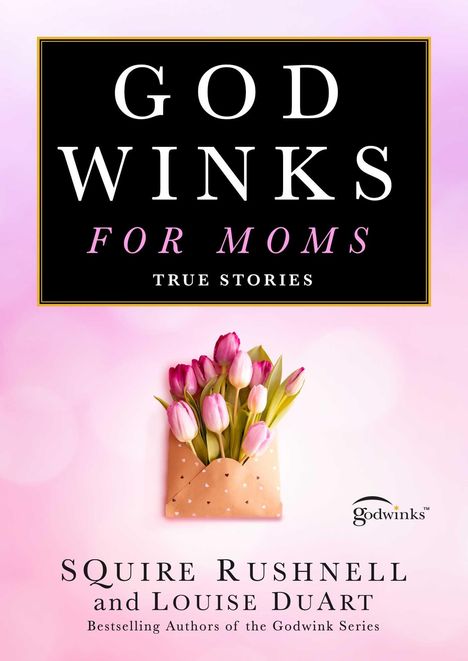 Squire Rushnell: Godwinks for Moms, Buch