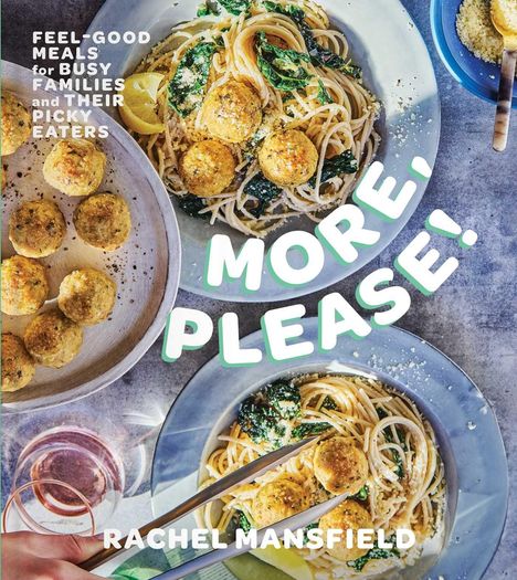 "More, Please!" Rachel Mansfield. „Feel-good meals for busy families and their picky eaters." Spaghetti mit Bällchen.