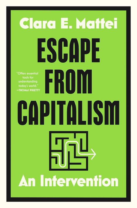 Buchtitel: "Escape from Capitalism". Autor: Clara E. Mattei. Grüner Hintergrund, schwarzer Text, Labyrinth mit Pfeil.